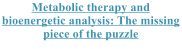 Metabolic therapy and bioenergetic analysis: The missing piece of the puzzle